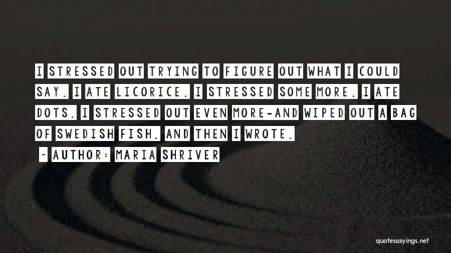 Licorice Quotes By Maria Shriver