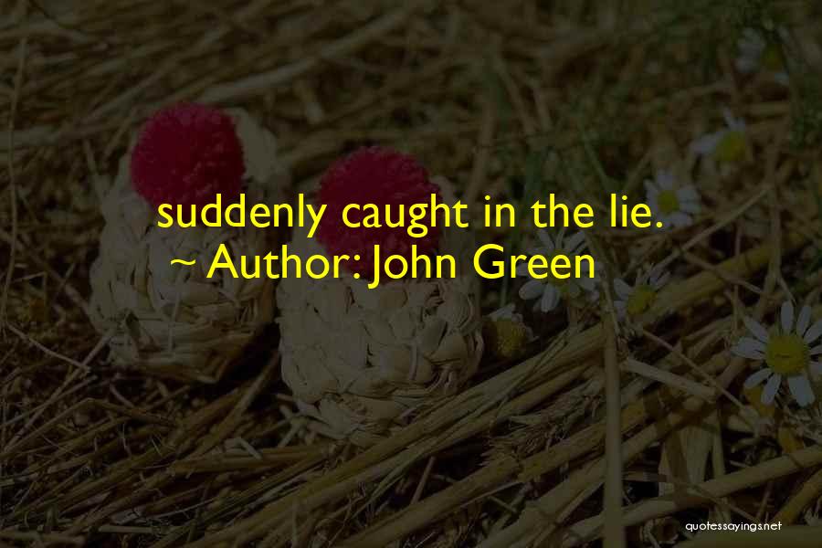 Lie And Get Caught Quotes By John Green