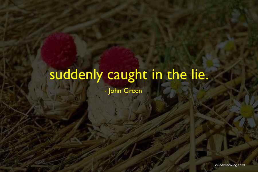Lie And Get Caught Quotes By John Green Lie And Get Caught Quotes By John Green