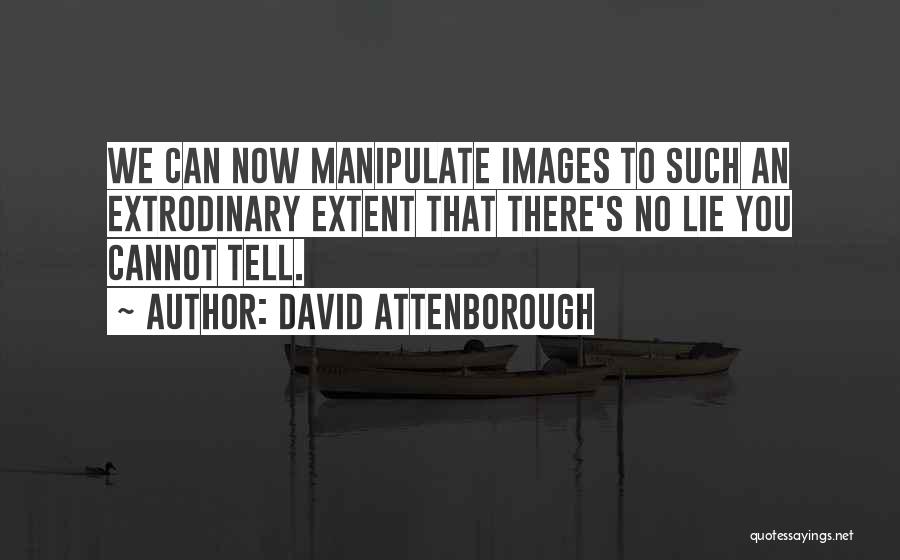 Lie And Manipulate Quotes By David Attenborough