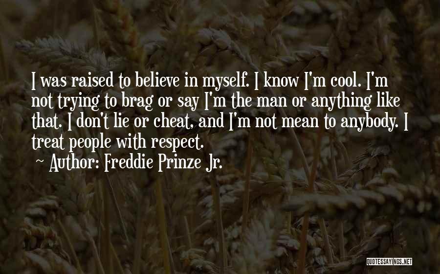 Lie And Respect Quotes By Freddie Prinze Jr.