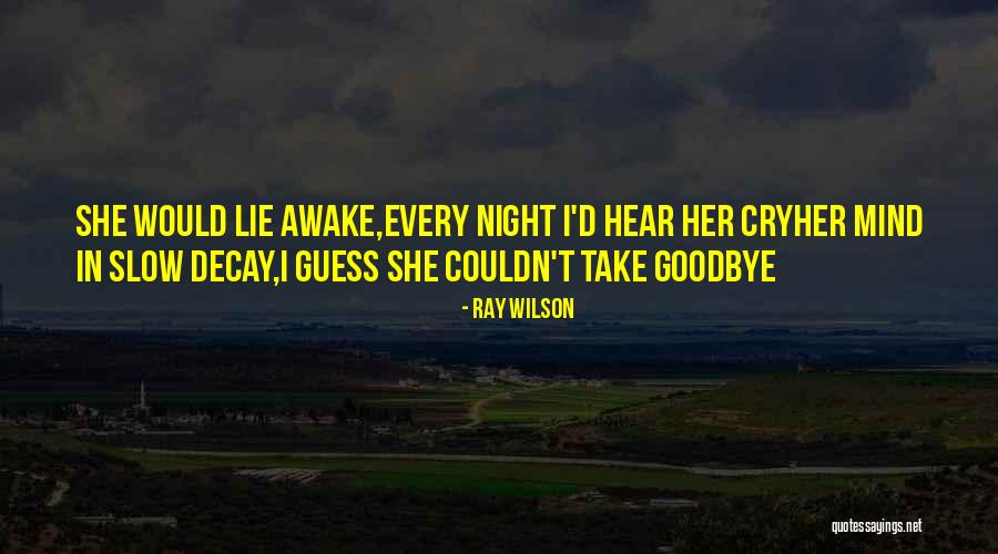Lie Awake Quotes By Ray Wilson Lie Awake Quotes By Ray Wilson