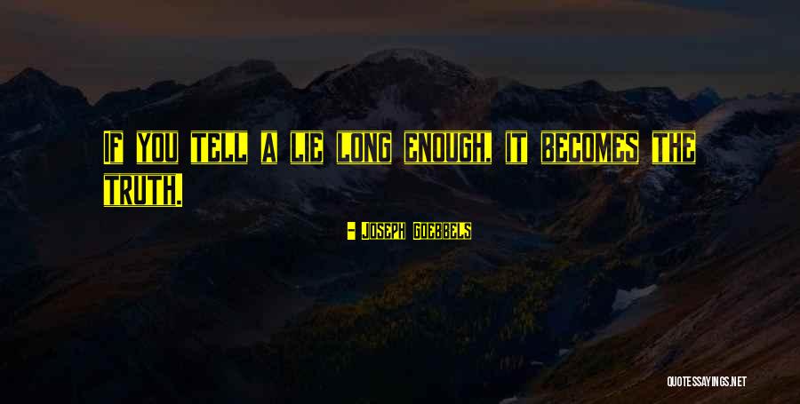 Lie Becomes Truth Quotes By Joseph Goebbels