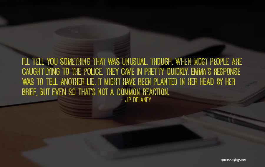 Lie Liar Quotes By J.P. Delaney Lie Liar Quotes By J.P. Delaney