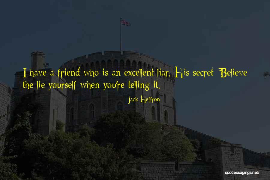 Lie Liar Quotes By Jack Heffron Lie Liar Quotes By Jack Heffron