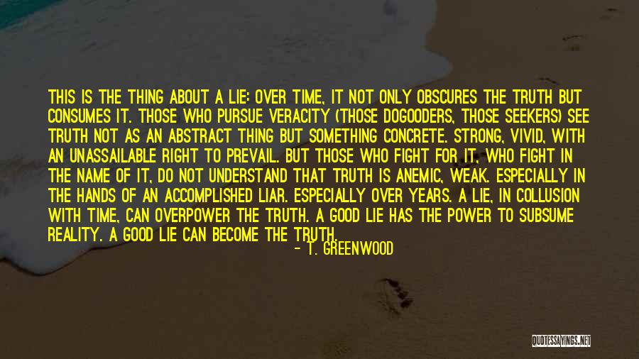 Lie Liar Quotes By T. Greenwood Lie Liar Quotes By T. Greenwood