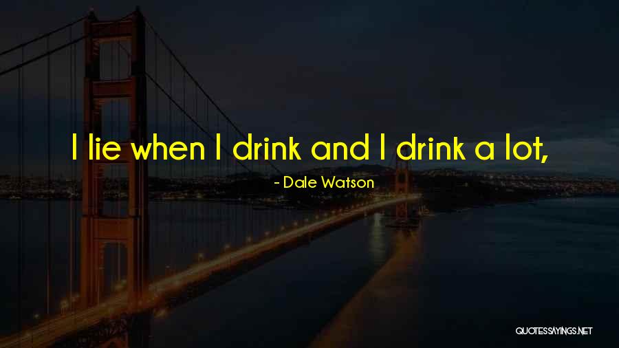 Lie Quotes By Dale Watson