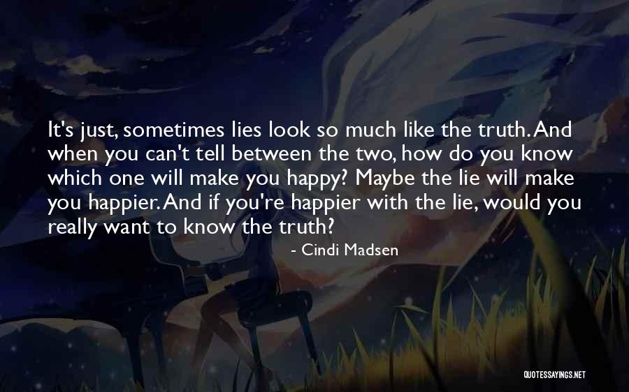 Lie To Make Someone Happy Quotes By Cindi Madsen Lie To Make Someone Happy Quotes By Cindi Madsen