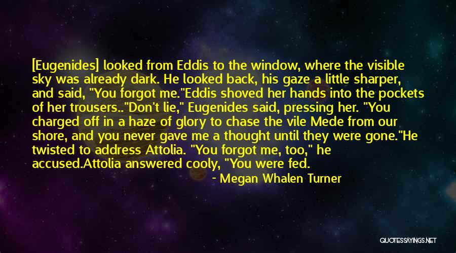 Lie To Me Gone Quotes By Megan Whalen Turner Lie To Me Gone Quotes By Megan Whalen Turner