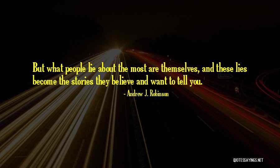 Lie To Themselves Quotes By Andrew J. Robinson Lie To Themselves Quotes By Andrew J. Robinson
