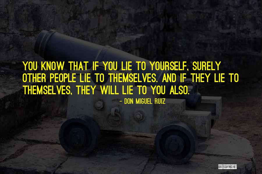 Lie To Themselves Quotes By Don Miguel Ruiz Lie To Themselves Quotes By Don Miguel Ruiz