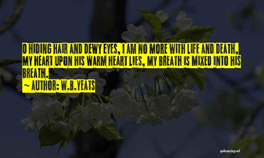 Lies And Hiding Things Quotes By W.B.Yeats