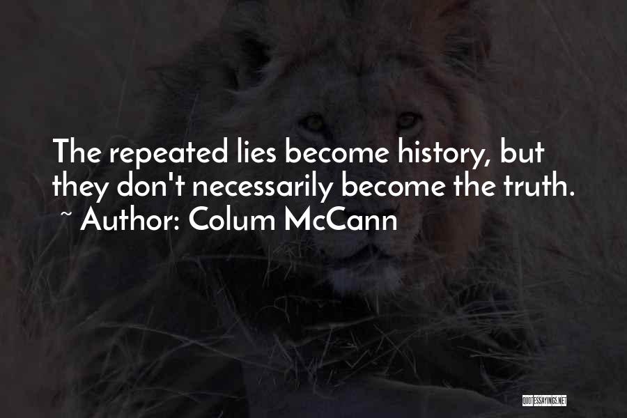 Lies Become Truth Quotes By Colum McCann