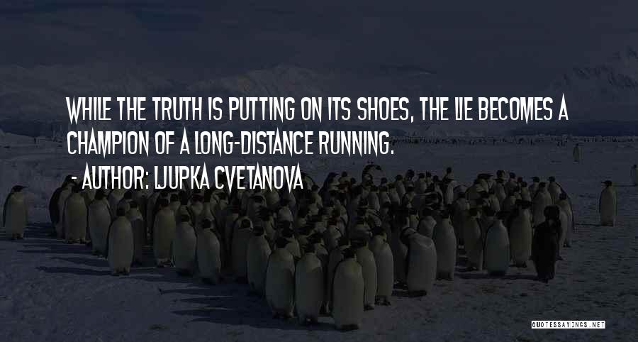 Lies Become Truth Quotes By Ljupka Cvetanova
