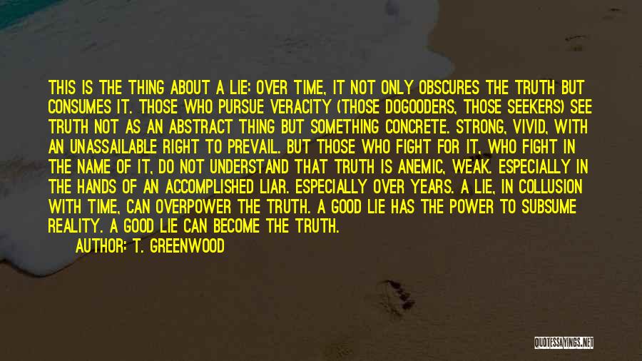 Lies Become Truth Quotes By T. Greenwood