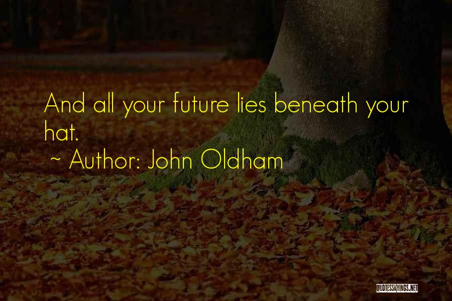 Lies Beneath Quotes By John Oldham
