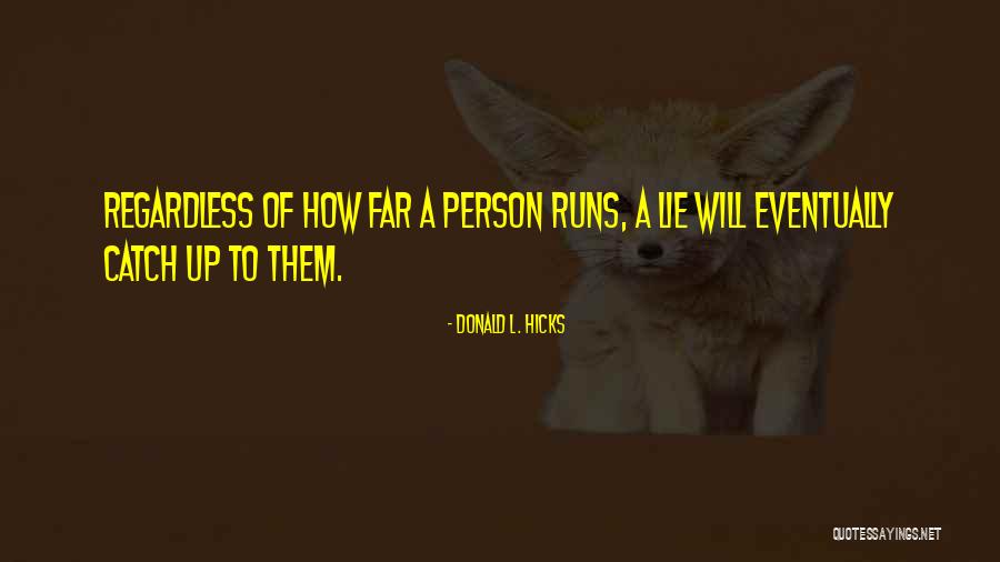 Lies Catch Up To You Quotes By Donald L. Hicks Lies Catch Up To You Quotes By Donald L. Hicks