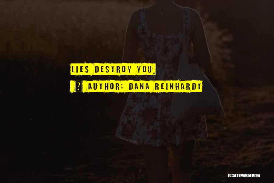 Lies Destroy Quotes By Dana Reinhardt