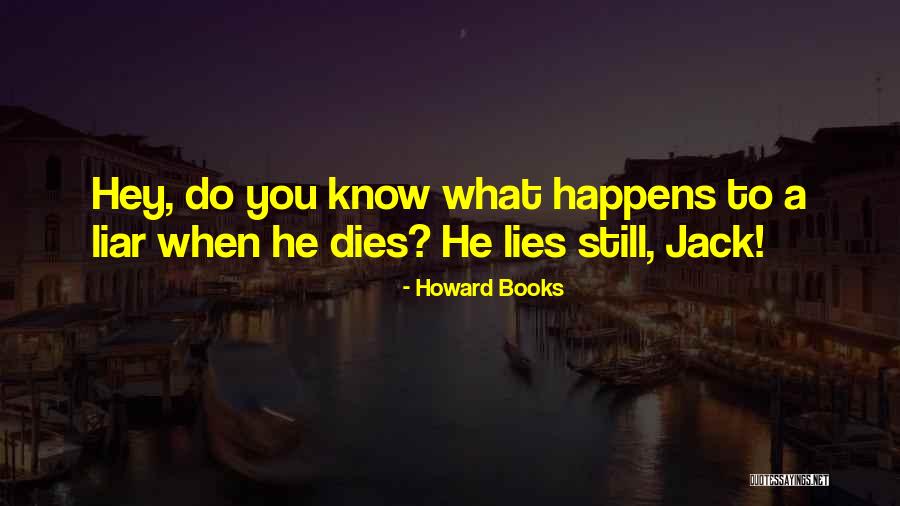 Lies Liar Quotes By Howard Books Lies Liar Quotes By Howard Books