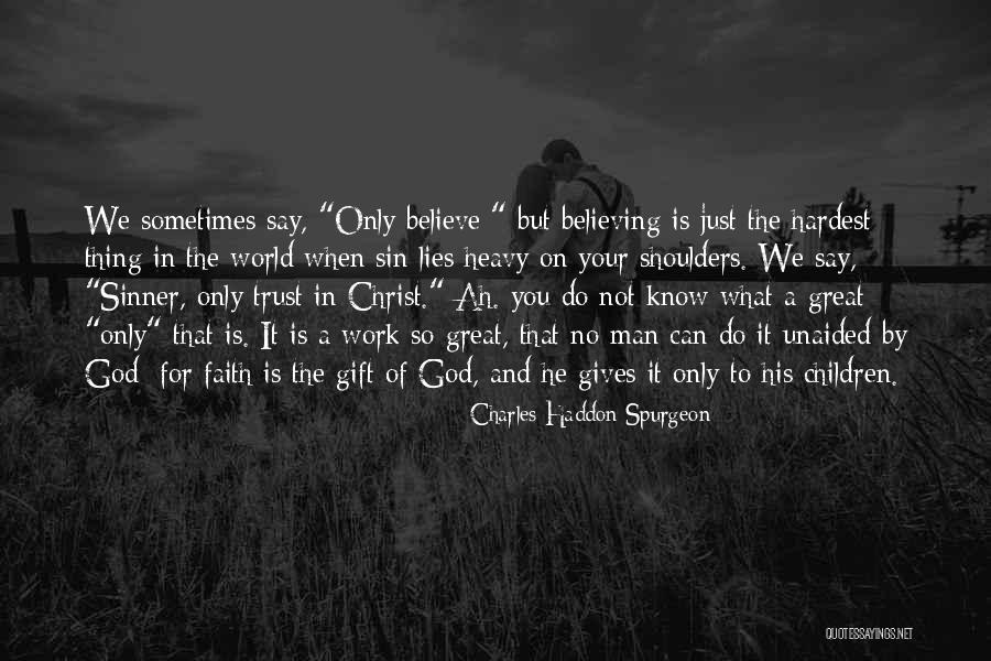 Lies We Believe Quotes By Charles Haddon Spurgeon