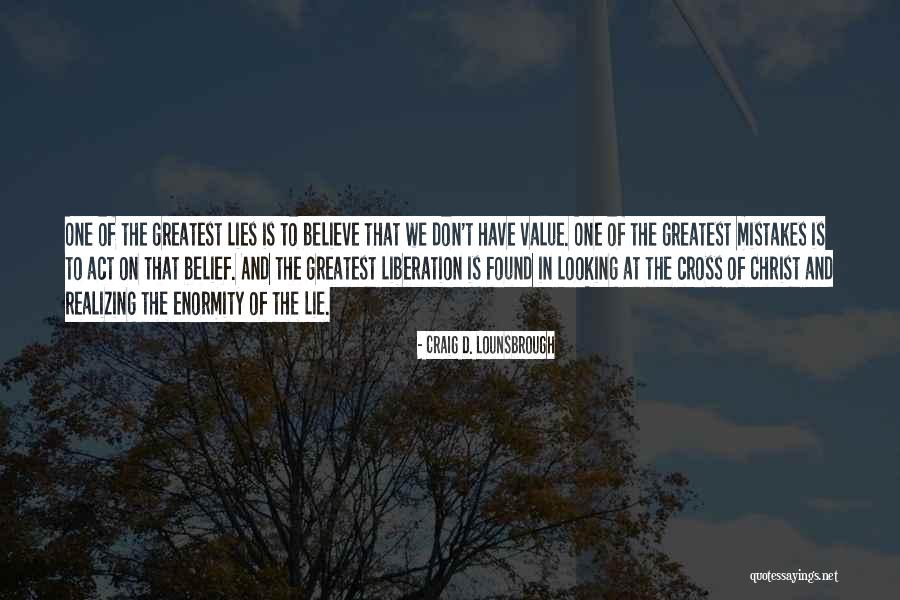Lies We Believe Quotes By Craig D. Lounsbrough Lies We Believe Quotes By Craig D. Lounsbrough