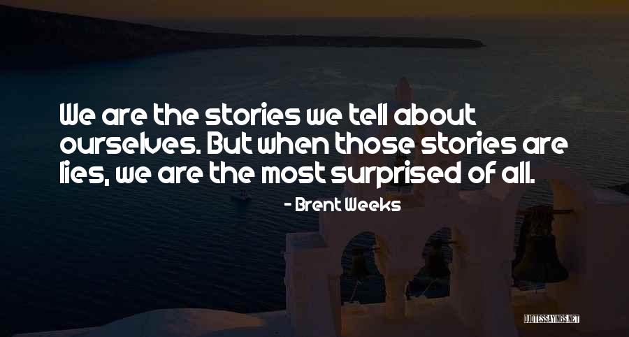 Lies We Tell Ourselves Quotes By Brent Weeks Lies We Tell Ourselves Quotes By Brent Weeks