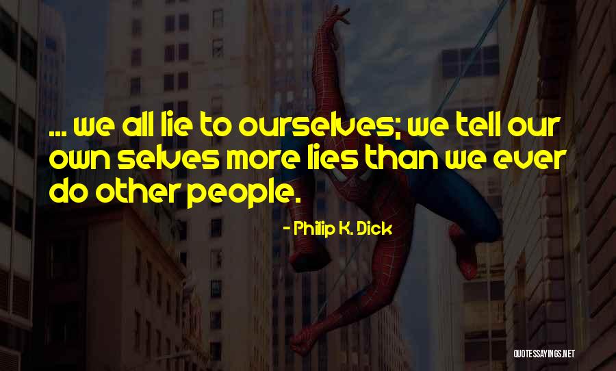 Lies We Tell Ourselves Quotes By Philip K. Dick Lies We Tell Ourselves Quotes By Philip K. Dick