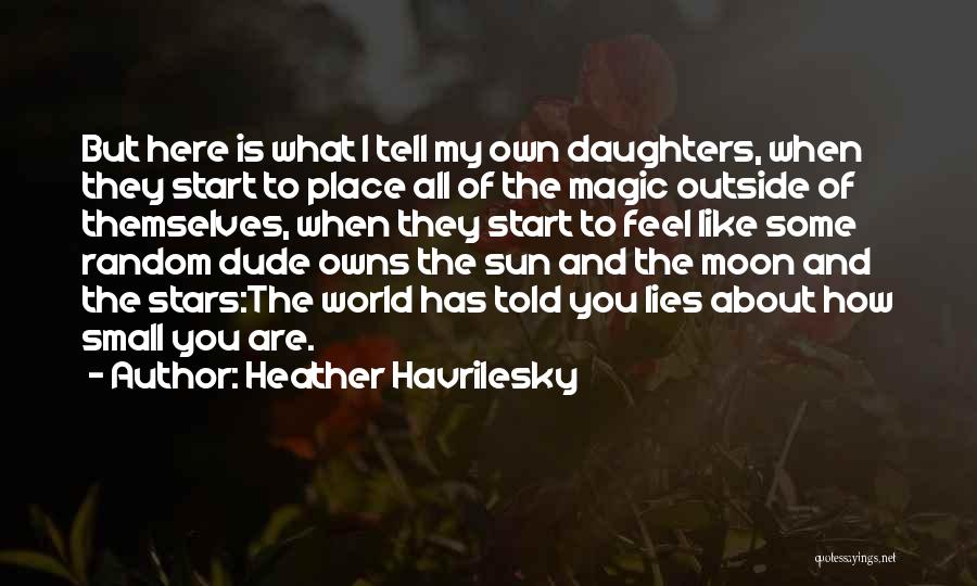 Lies You Tell Quotes By Heather Havrilesky