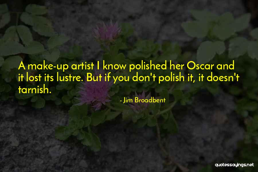 Lieser Art Quotes By Jim Broadbent Lieser Art Quotes By Jim Broadbent