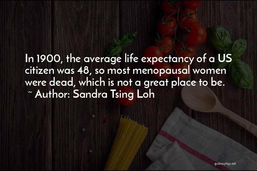 Life 1900 Quotes By Sandra Tsing Loh