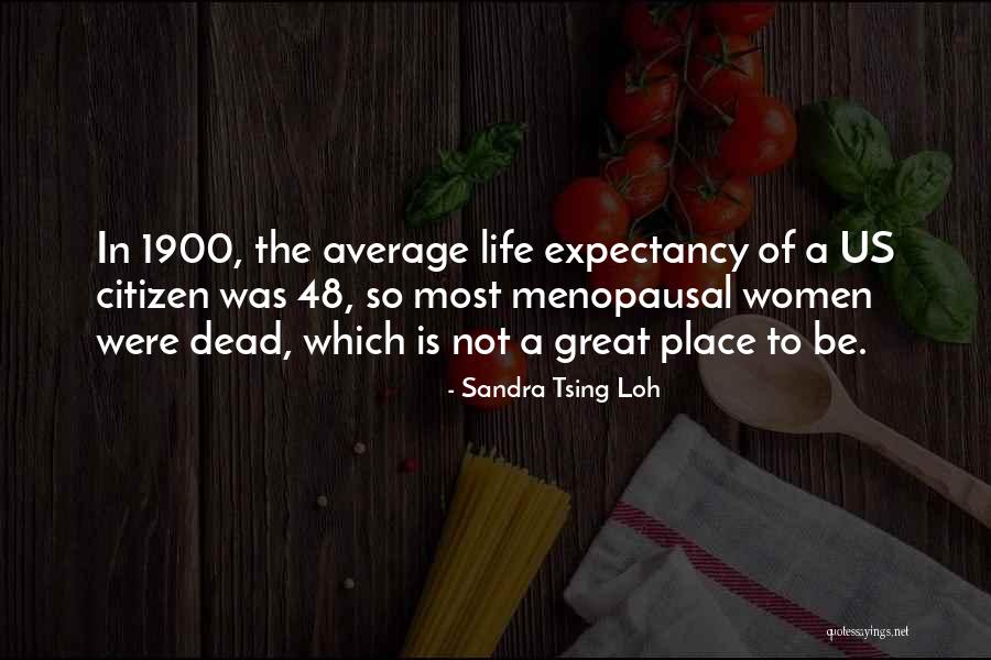 Life 1900 Quotes By Sandra Tsing Loh