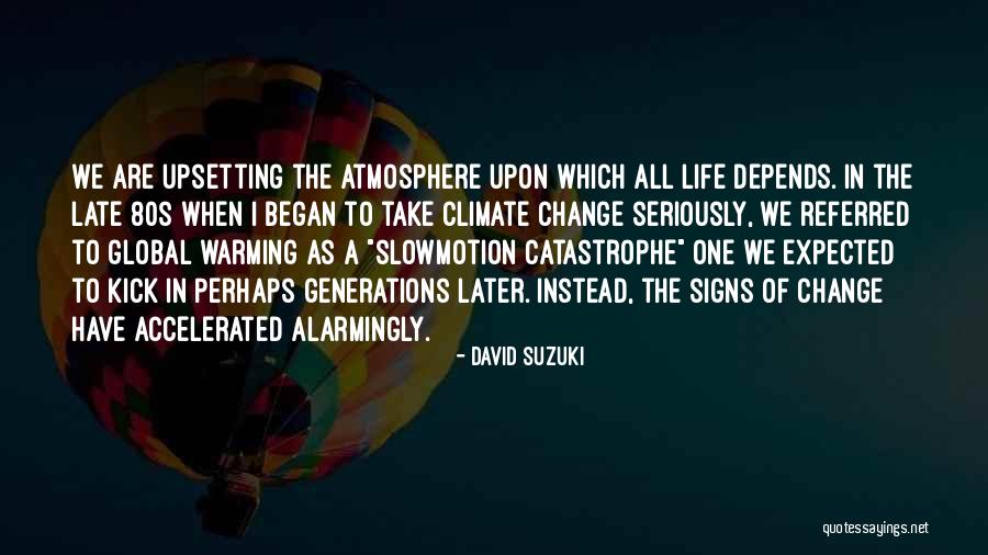 Life 80s Quotes By David Suzuki Life 80s Quotes By David Suzuki