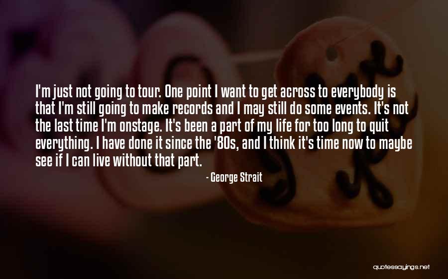 Life 80s Quotes By George Strait Life 80s Quotes By George Strait