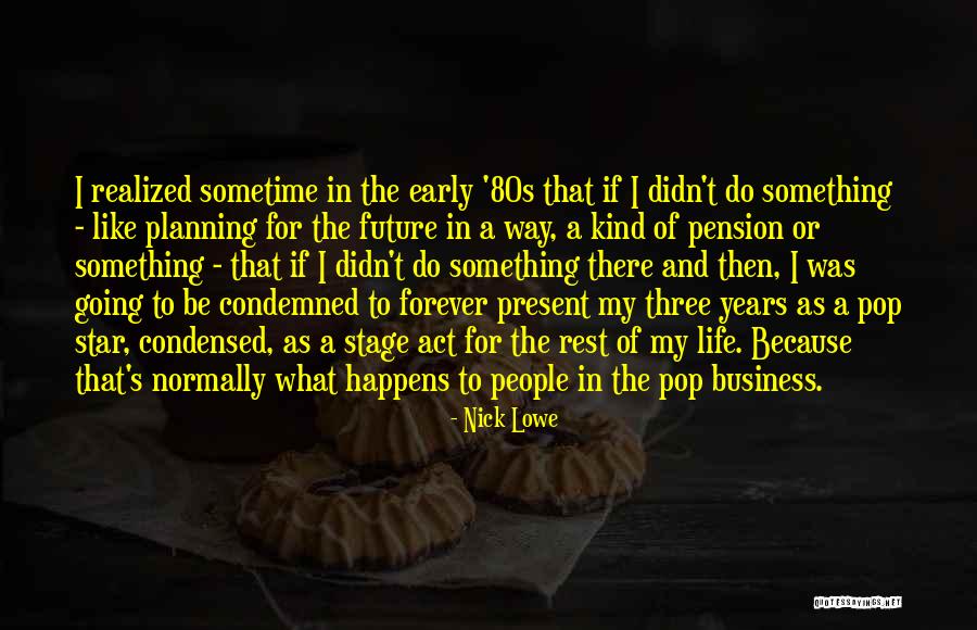 Life 80s Quotes By Nick Lowe Life 80s Quotes By Nick Lowe