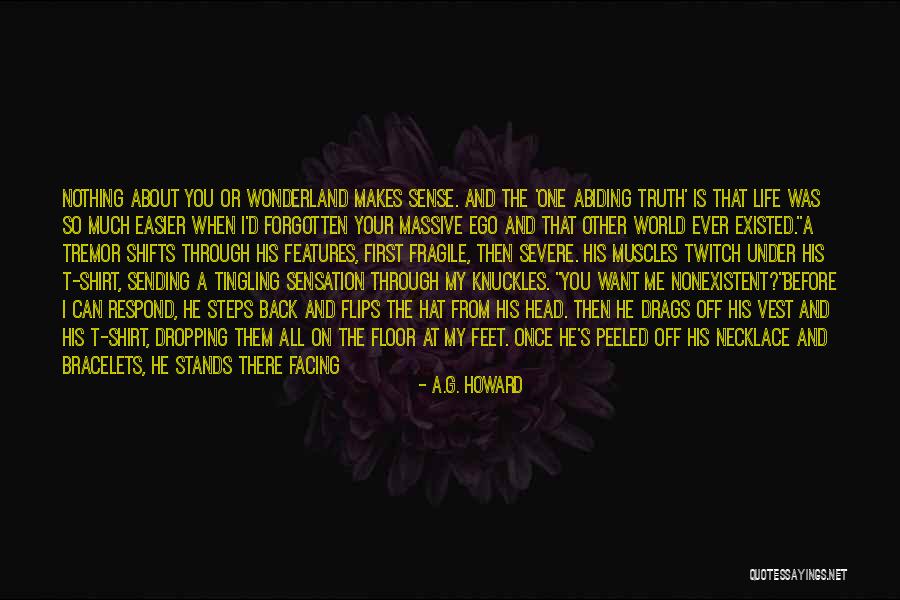 Life Abiding Quotes By A.G. Howard Life Abiding Quotes By A.G. Howard