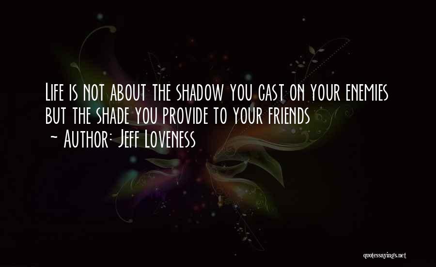 Life About Friends Quotes By Jeff Loveness