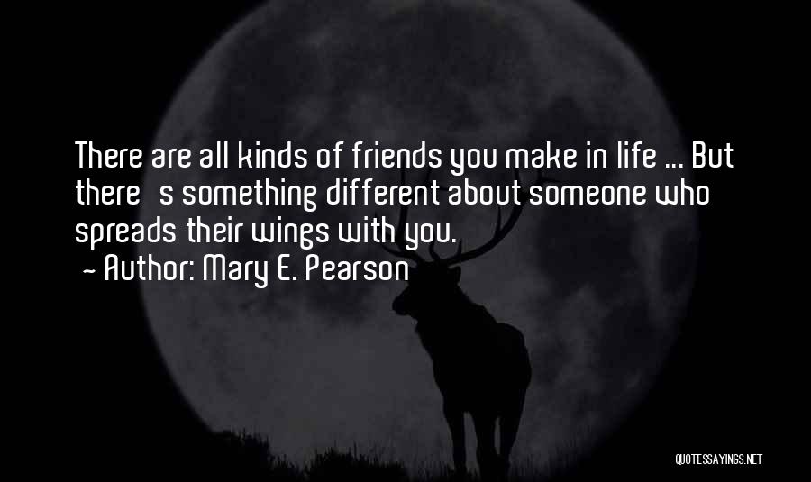 Life About Friends Quotes By Mary E. Pearson