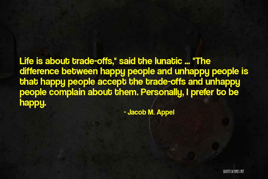 Life About Happiness Quotes By Jacob M. Appel Life About Happiness Quotes By Jacob M. Appel