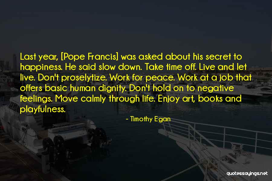 Life About Happiness Quotes By Timothy Egan Life About Happiness Quotes By Timothy Egan