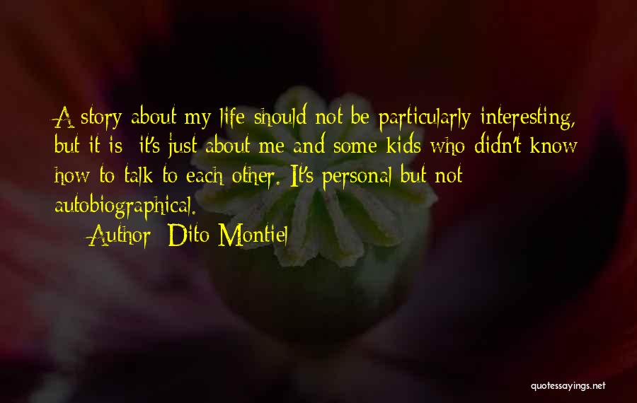Life About Me Quotes By Dito Montiel