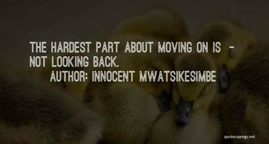 Life About Moving On Quotes By Innocent Mwatsikesimbe