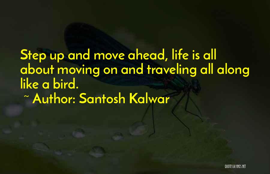 Life About Moving On Quotes By Santosh Kalwar