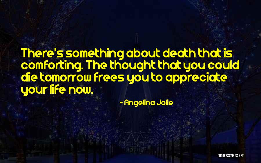 Life About To Die Quotes By Angelina Jolie Life About To Die Quotes By Angelina Jolie