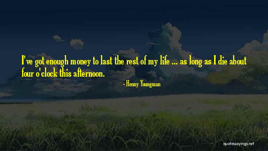 Life About To Die Quotes By Henny Youngman Life About To Die Quotes By Henny Youngman