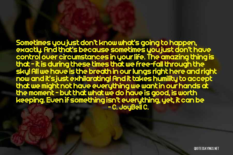 Life Acceptance Quotes By C. JoyBell C. Life Acceptance Quotes By C. JoyBell C.