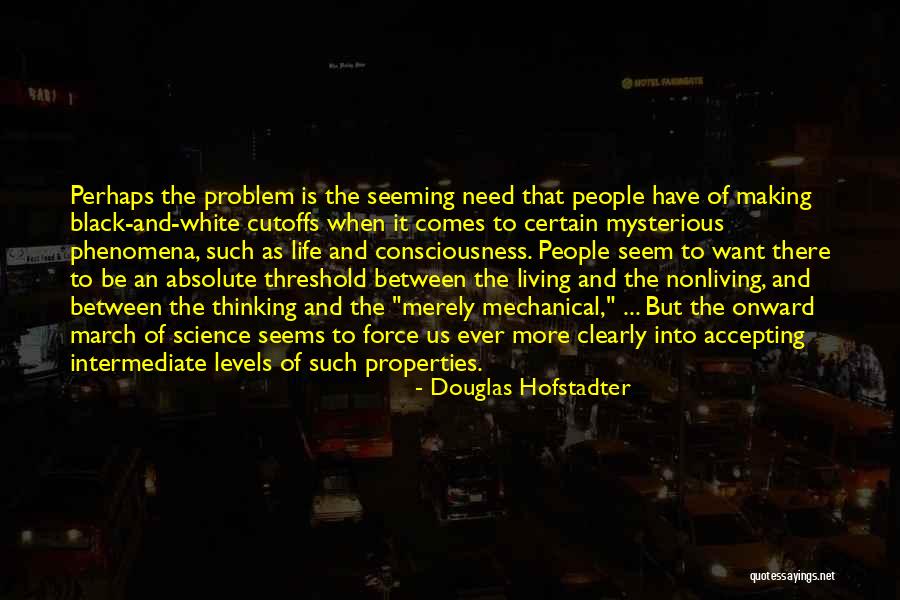 Life Acceptance Quotes By Douglas Hofstadter Life Acceptance Quotes By Douglas Hofstadter