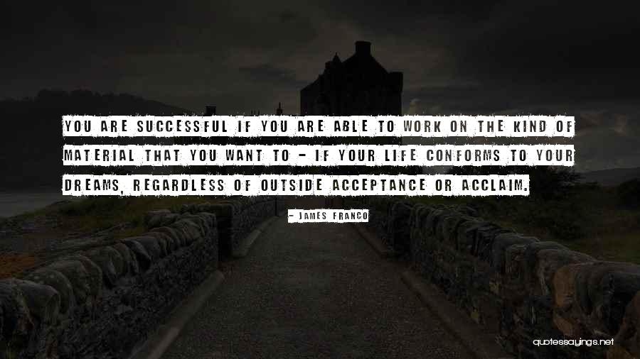 Life Acceptance Quotes By James Franco Life Acceptance Quotes By James Franco