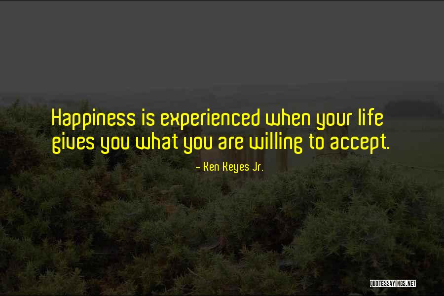 Life Accepting Quotes By Ken Keyes Jr. Life Accepting Quotes By Ken Keyes Jr.