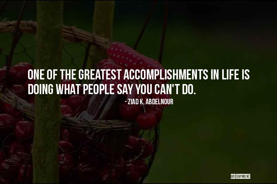 Life Accomplishment Quotes By Ziad K. Abdelnour Life Accomplishment Quotes By Ziad K. Abdelnour