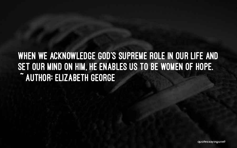 Life Acknowledge Quotes By Elizabeth George